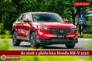 SO SÁNH 2 PHIÊN BẢN HONDA HR-V 2022 MỚI - Honda Ô tô Cộng Hòa