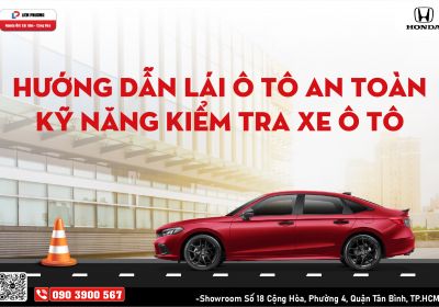 HƯỚNG DẪN LÁI Ô TÔ AN TOÀN - KỸ NĂNG KIỂM TRA XE Ô TÔ | Honda Ôtô Sài Gòn - Cộng Hòa